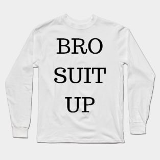 BRO SUIT UP Long Sleeve T-Shirt